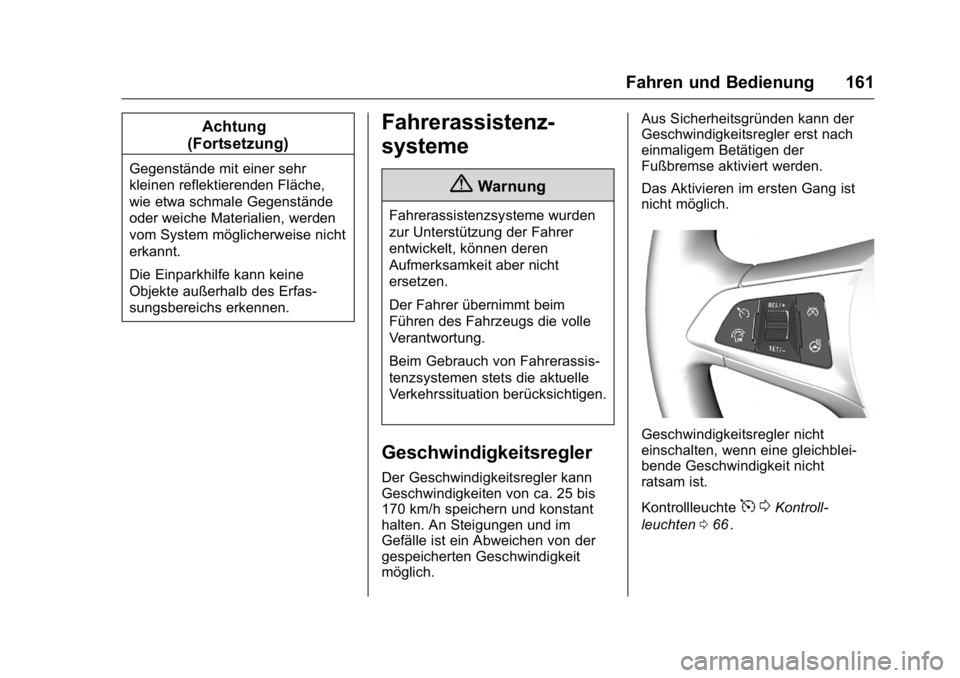 OPEL KARL 2016  Betriebsanleitung (in German) OPEL Karl Owner Manual (GMK-Localizing-Germany-9231165) - 2016 - crc -
9/10/15
Fahren und Bedienung 161
Achtung
(Fortsetzung)
Gegenstände mit einer sehr
kleinen reflektierenden Fläche,
wie etwa schm