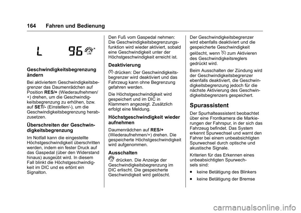 OPEL KARL 2016  Betriebsanleitung (in German) OPEL Karl Owner Manual (GMK-Localizing-Germany-9231165) - 2016 - crc -
9/10/15
164 Fahren und Bedienung
Geschwindigkeitsbegrenzung
ändern
Bei aktiviertem Geschwindigkeitsbe-
grenzer das Daumenrädche