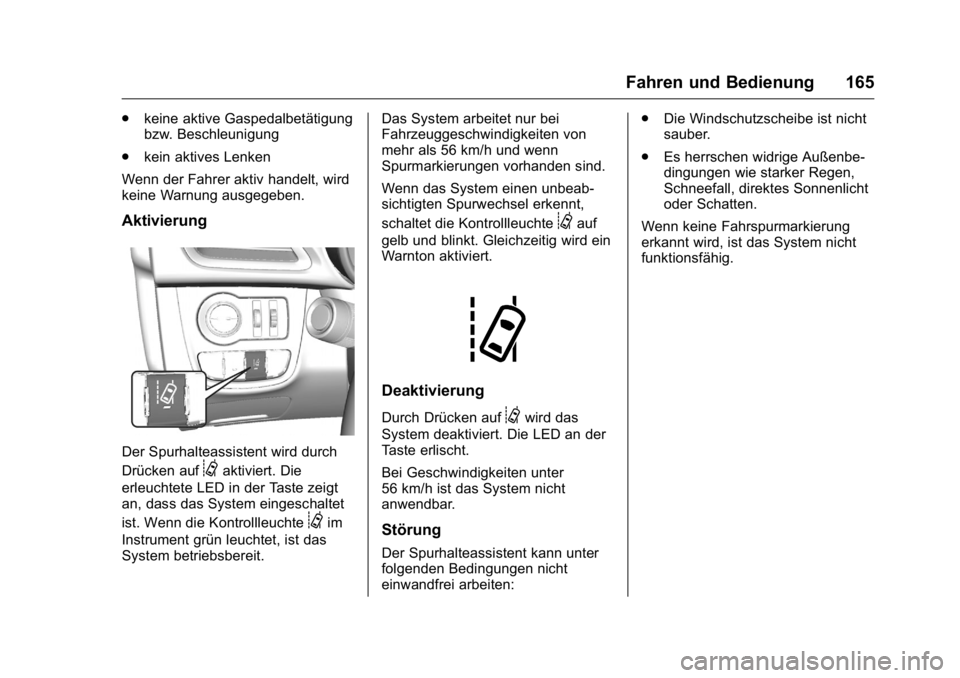 OPEL KARL 2016  Betriebsanleitung (in German) OPEL Karl Owner Manual (GMK-Localizing-Germany-9231165) - 2016 - crc -
9/10/15
Fahren und Bedienung 165
.keine aktive Gaspedalbetätigung
bzw. Beschleunigung
. kein aktives Lenken
Wenn der Fahrer akti