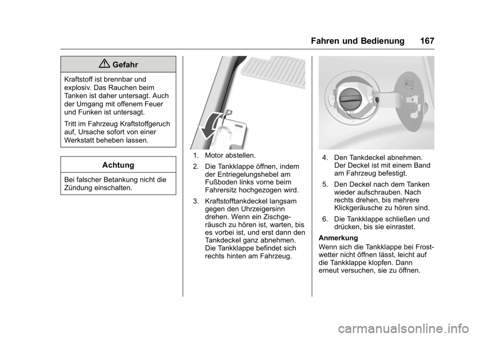 OPEL KARL 2016  Betriebsanleitung (in German) OPEL Karl Owner Manual (GMK-Localizing-Germany-9231165) - 2016 - crc -
9/10/15
Fahren und Bedienung 167
{Gefahr
Kraftstoff ist brennbar und
explosiv. Das Rauchen beim
Tanken ist daher untersagt. Auch
