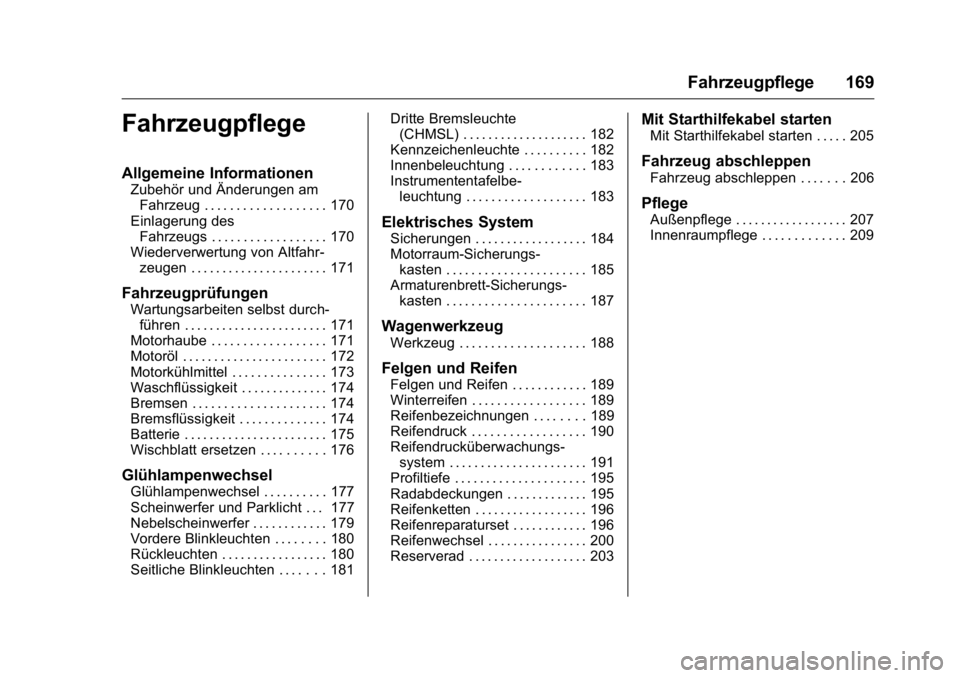 OPEL KARL 2016  Betriebsanleitung (in German) OPEL Karl Owner Manual (GMK-Localizing-Germany-9231165) - 2016 - crc -
9/10/15
Fahrzeugpflege 169
Fahrzeugpflege
Allgemeine Informationen
Zubehör und Änderungen amFahrzeug . . . . . . . . . . . . . 