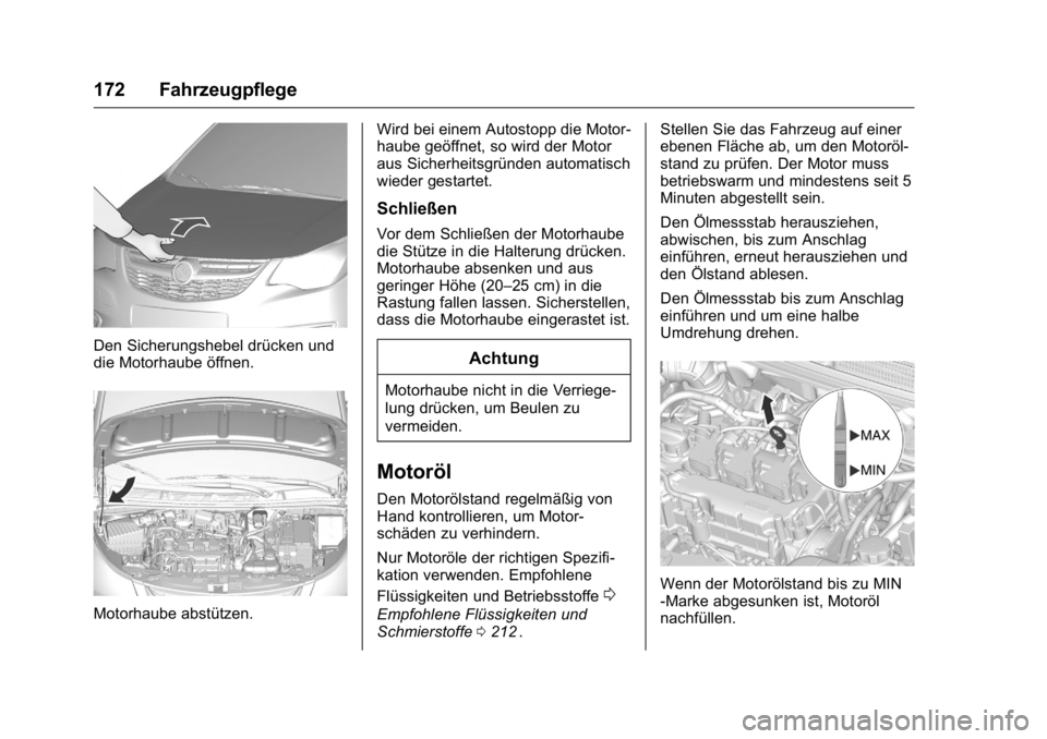 OPEL KARL 2016 Betriebsanleitung (in German) OPEL Karl Owner Manual (GMK-Localizing-Germany-9231165) - 2016 - crc -
9/10/15
172 Fahrzeugpflege
Den Sicherungshebel drücken und
die Motorhaube öffnen.
Motorhaube abstützen.Wird bei einem Autostop OPEL KARL 2016 Betriebsanleitung (in German) OPEL Karl Owner Manual (GMK-Localizing-Germany-9231165) - 2016 - crc -
9/10/15
172 Fahrzeugpflege
Den Sicherungshebel drücken und
die Motorhaube öffnen.
Motorhaube abstützen.Wird bei einem Autostop