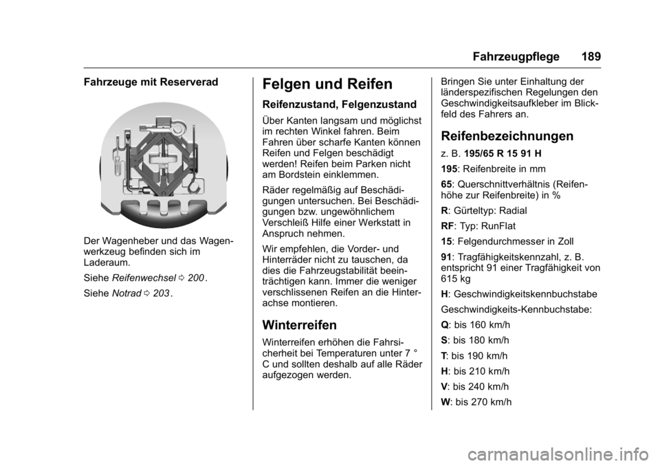 OPEL KARL 2016  Betriebsanleitung (in German) OPEL Karl Owner Manual (GMK-Localizing-Germany-9231165) - 2016 - crc -
9/10/15
Fahrzeugpflege 189
Fahrzeuge mit Reserverad
Der Wagenheber und das Wagen-
werkzeug befinden sich im
Laderaum.
SieheReifen
