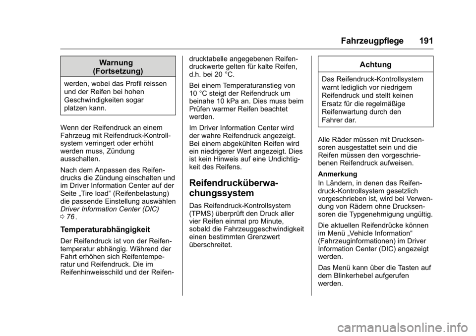 OPEL KARL 2016 Betriebsanleitung (in German) OPEL Karl Owner Manual (GMK-Localizing-Germany-9231165) - 2016 - crc -
9/10/15
Fahrzeugpflege 191
Warnung
(Fortsetzung)
werden, wobei das Profil reissen
und der Reifen bei hohen
Geschwindigkeiten soga OPEL KARL 2016 Betriebsanleitung (in German) OPEL Karl Owner Manual (GMK-Localizing-Germany-9231165) - 2016 - crc -
9/10/15
Fahrzeugpflege 191
Warnung
(Fortsetzung)
werden, wobei das Profil reissen
und der Reifen bei hohen
Geschwindigkeiten soga