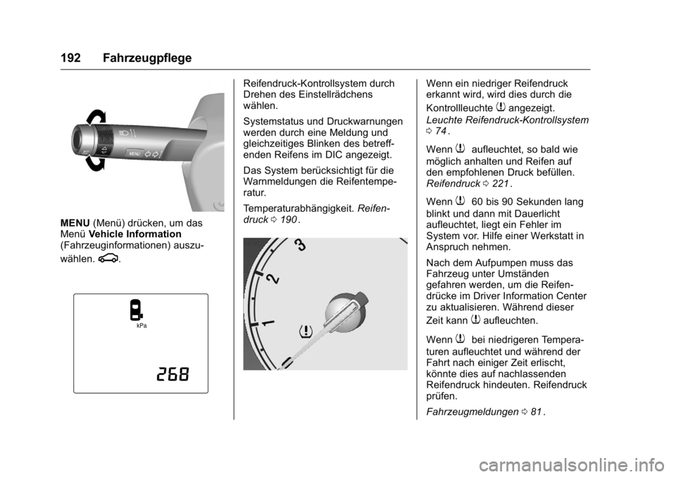 OPEL KARL 2016 Betriebsanleitung (in German) OPEL Karl Owner Manual (GMK-Localizing-Germany-9231165) - 2016 - crc -
9/10/15
192 Fahrzeugpflege
MENU(Menü) drücken, um das
Menü Vehicle Information
(Fahrzeuginformationen) auszu-
wählen.
g.
Reif OPEL KARL 2016 Betriebsanleitung (in German) OPEL Karl Owner Manual (GMK-Localizing-Germany-9231165) - 2016 - crc -
9/10/15
192 Fahrzeugpflege
MENU(Menü) drücken, um das
Menü Vehicle Information
(Fahrzeuginformationen) auszu-
wählen.
g.
Reif