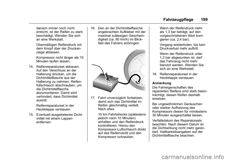 OPEL KARL 2016 Betriebsanleitung (in German) OPEL Karl Owner Manual (GMK-Localizing-Germany-9231165) - 2016 - crc -
9/10/15
Fahrzeugpflege 199
danach immer noch nicht
erreicht, ist der Reifen zu stark
beschädigt. Wenden Sie sich
an eine Werksta OPEL KARL 2016 Betriebsanleitung (in German) OPEL Karl Owner Manual (GMK-Localizing-Germany-9231165) - 2016 - crc -
9/10/15
Fahrzeugpflege 199
danach immer noch nicht
erreicht, ist der Reifen zu stark
beschädigt. Wenden Sie sich
an eine Werksta