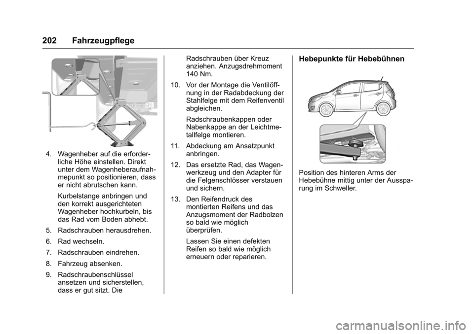 OPEL KARL 2016 Betriebsanleitung (in German) OPEL Karl Owner Manual (GMK-Localizing-Germany-9231165) - 2016 - crc -
9/10/15
202 Fahrzeugpflege
4. Wagenheber auf die erforder-liche Höhe einstellen. Direkt
unter dem Wagenheberaufnah-
mepunkt so p OPEL KARL 2016 Betriebsanleitung (in German) OPEL Karl Owner Manual (GMK-Localizing-Germany-9231165) - 2016 - crc -
9/10/15
202 Fahrzeugpflege
4. Wagenheber auf die erforder-liche Höhe einstellen. Direkt
unter dem Wagenheberaufnah-
mepunkt so p