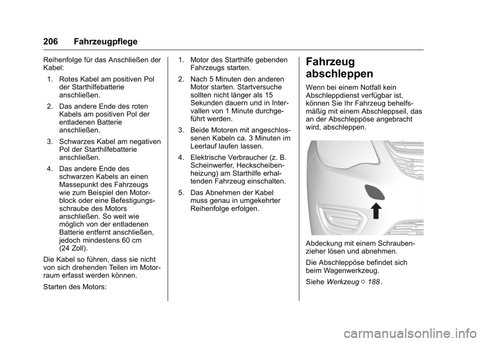 OPEL KARL 2016 Betriebsanleitung (in German) OPEL Karl Owner Manual (GMK-Localizing-Germany-9231165) - 2016 - crc -
9/10/15
206 Fahrzeugpflege
Reihenfolge für das Anschließen der
Kabel:1. Rotes Kabel am positiven Pol der Starthilfebatterie
ans OPEL KARL 2016 Betriebsanleitung (in German) OPEL Karl Owner Manual (GMK-Localizing-Germany-9231165) - 2016 - crc -
9/10/15
206 Fahrzeugpflege
Reihenfolge für das Anschließen der
Kabel:1. Rotes Kabel am positiven Pol der Starthilfebatterie
ans