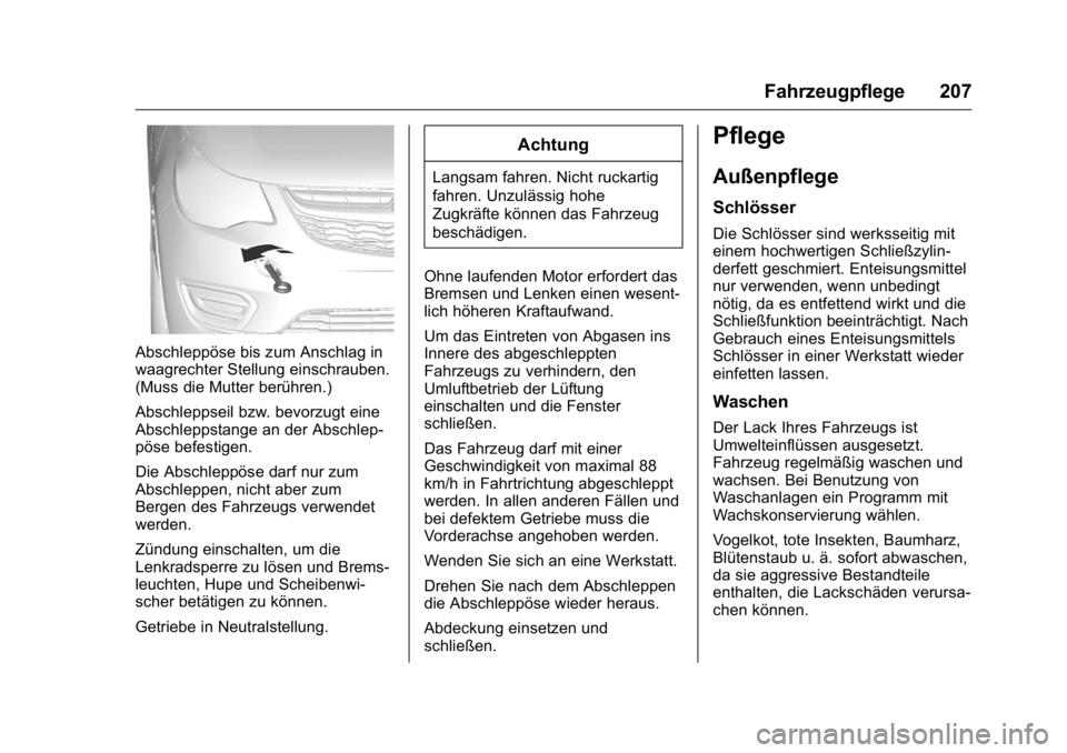 OPEL KARL 2016 Betriebsanleitung (in German) OPEL Karl Owner Manual (GMK-Localizing-Germany-9231165) - 2016 - crc -
9/10/15
Fahrzeugpflege 207
Abschleppöse bis zum Anschlag in
waagrechter Stellung einschrauben.
(Muss die Mutter berühren.)
Absc OPEL KARL 2016 Betriebsanleitung (in German) OPEL Karl Owner Manual (GMK-Localizing-Germany-9231165) - 2016 - crc -
9/10/15
Fahrzeugpflege 207
Abschleppöse bis zum Anschlag in
waagrechter Stellung einschrauben.
(Muss die Mutter berühren.)
Absc