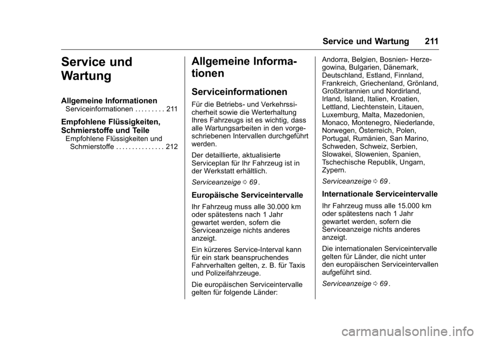 OPEL KARL 2016 Betriebsanleitung (in German) OPEL Karl Owner Manual (GMK-Localizing-Germany-9231165) - 2016 - crc -
9/10/15
Service und Wartung 211
Service und
Wartung
Allgemeine Informationen
Serviceinformationen . . . . . . . . . 211
Empfohlen OPEL KARL 2016 Betriebsanleitung (in German) OPEL Karl Owner Manual (GMK-Localizing-Germany-9231165) - 2016 - crc -
9/10/15
Service und Wartung 211
Service und
Wartung
Allgemeine Informationen
Serviceinformationen . . . . . . . . . 211
Empfohlen
