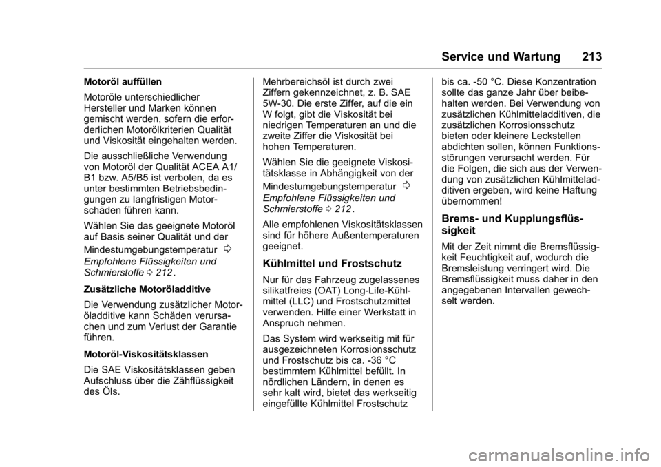 OPEL KARL 2016 Betriebsanleitung (in German) OPEL Karl Owner Manual (GMK-Localizing-Germany-9231165) - 2016 - crc -
9/10/15
Service und Wartung 213
Motoröl auffüllen
Motoröle unterschiedlicher
Hersteller und Marken können
gemischt werden, so OPEL KARL 2016 Betriebsanleitung (in German) OPEL Karl Owner Manual (GMK-Localizing-Germany-9231165) - 2016 - crc -
9/10/15
Service und Wartung 213
Motoröl auffüllen
Motoröle unterschiedlicher
Hersteller und Marken können
gemischt werden, so