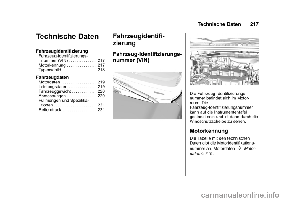 OPEL KARL 2016 Betriebsanleitung (in German) OPEL Karl Owner Manual (GMK-Localizing-Germany-9231165) - 2016 - crc -
9/10/15
Technische Daten 217
Technische Daten
Fahrzeugidentifizierung
Fahrzeug-Identifizierungs-nummer (VIN) . . . . . . . . . . OPEL KARL 2016 Betriebsanleitung (in German) OPEL Karl Owner Manual (GMK-Localizing-Germany-9231165) - 2016 - crc -
9/10/15
Technische Daten 217
Technische Daten
Fahrzeugidentifizierung
Fahrzeug-Identifizierungs-nummer (VIN) . . . . . . . . . .