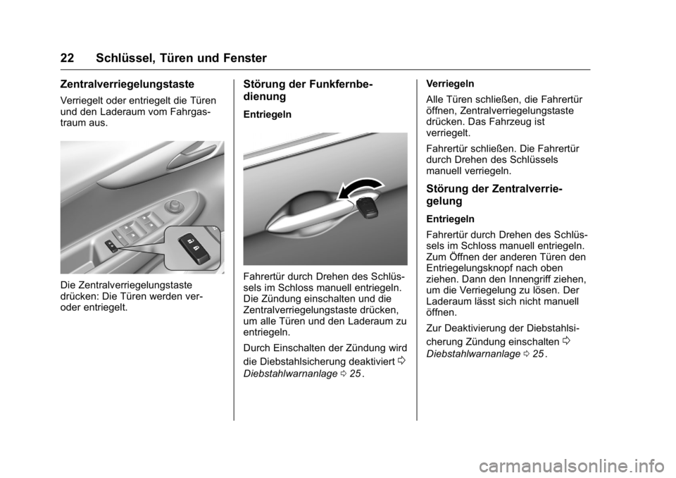 OPEL KARL 2016 Betriebsanleitung (in German) OPEL Karl Owner Manual (GMK-Localizing-Germany-9231165) - 2016 - crc -
9/10/15
22 Schlüssel, Türen und Fenster
Zentralverriegelungstaste
Verriegelt oder entriegelt die Türen
und den Laderaum vom Fa OPEL KARL 2016 Betriebsanleitung (in German) OPEL Karl Owner Manual (GMK-Localizing-Germany-9231165) - 2016 - crc -
9/10/15
22 Schlüssel, Türen und Fenster
Zentralverriegelungstaste
Verriegelt oder entriegelt die Türen
und den Laderaum vom Fa