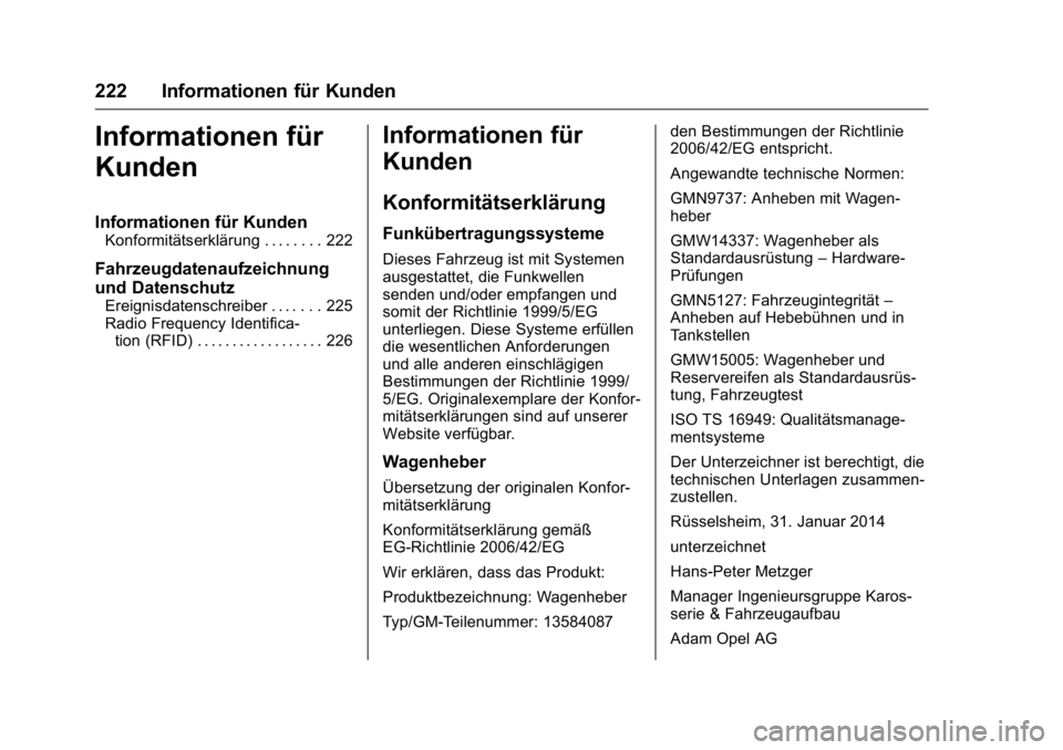 OPEL KARL 2016 Betriebsanleitung (in German) OPEL Karl Owner Manual (GMK-Localizing-Germany-9231165) - 2016 - crc -
9/10/15
222 Informationen für Kunden
Informationen für
Kunden
Informationen für Kunden
Konformitätserklärung . . . . . . . . OPEL KARL 2016 Betriebsanleitung (in German) OPEL Karl Owner Manual (GMK-Localizing-Germany-9231165) - 2016 - crc -
9/10/15
222 Informationen für Kunden
Informationen für
Kunden
Informationen für Kunden
Konformitätserklärung . . . . . . . .