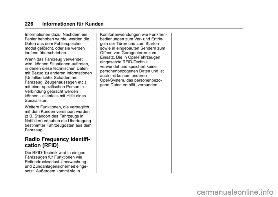 OPEL KARL 2016 Betriebsanleitung (in German) OPEL Karl Owner Manual (GMK-Localizing-Germany-9231165) - 2016 - crc -
9/10/15
226 Informationen für Kunden
Informationen dazu. Nachdem ein
Fehler behoben wurde, werden die
Daten aus dem Fehlerspeich OPEL KARL 2016 Betriebsanleitung (in German) OPEL Karl Owner Manual (GMK-Localizing-Germany-9231165) - 2016 - crc -
9/10/15
226 Informationen für Kunden
Informationen dazu. Nachdem ein
Fehler behoben wurde, werden die
Daten aus dem Fehlerspeich
