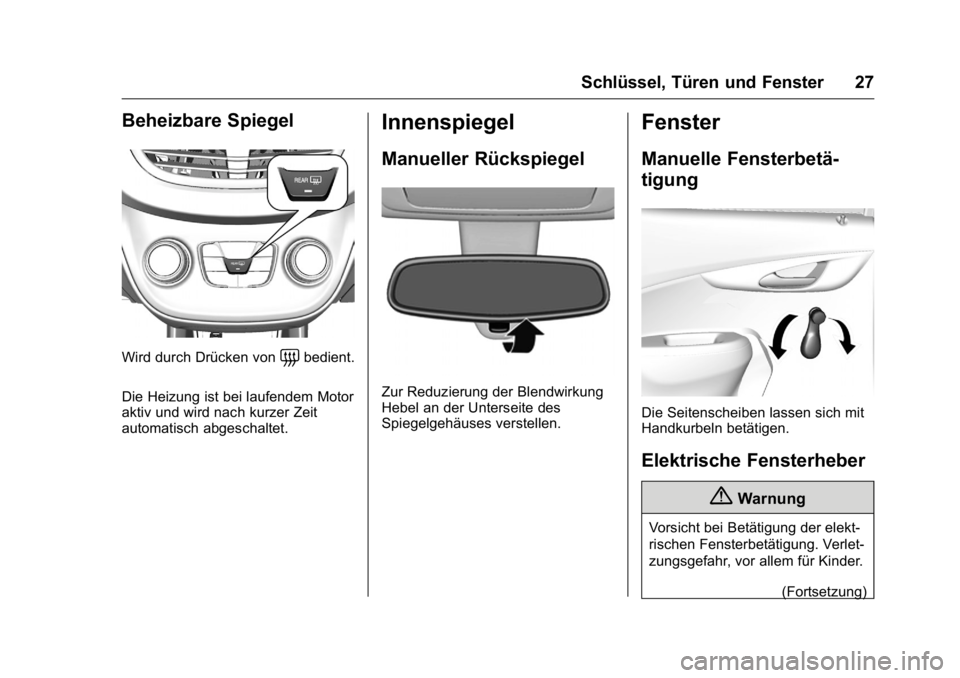 OPEL KARL 2016 Betriebsanleitung (in German) OPEL Karl Owner Manual (GMK-Localizing-Germany-9231165) - 2016 - crc -
9/10/15
Schlüssel, Türen und Fenster 27
Beheizbare Spiegel
Wird durch Drücken von=bedient.
Die Heizung ist bei laufendem Motor OPEL KARL 2016 Betriebsanleitung (in German) OPEL Karl Owner Manual (GMK-Localizing-Germany-9231165) - 2016 - crc -
9/10/15
Schlüssel, Türen und Fenster 27
Beheizbare Spiegel
Wird durch Drücken von=bedient.
Die Heizung ist bei laufendem Motor