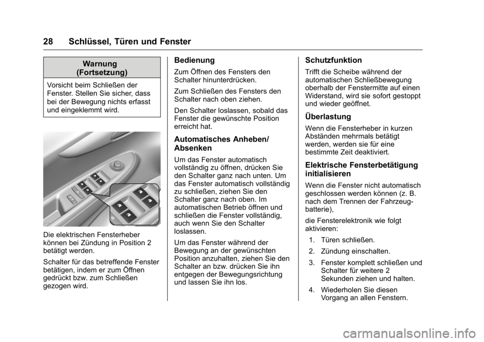 OPEL KARL 2016 Betriebsanleitung (in German) OPEL Karl Owner Manual (GMK-Localizing-Germany-9231165) - 2016 - crc -
9/10/15
28 Schlüssel, Türen und Fenster
Warnung
(Fortsetzung)
Vorsicht beim Schließen der
Fenster. Stellen Sie sicher, dass
be OPEL KARL 2016 Betriebsanleitung (in German) OPEL Karl Owner Manual (GMK-Localizing-Germany-9231165) - 2016 - crc -
9/10/15
28 Schlüssel, Türen und Fenster
Warnung
(Fortsetzung)
Vorsicht beim Schließen der
Fenster. Stellen Sie sicher, dass
be