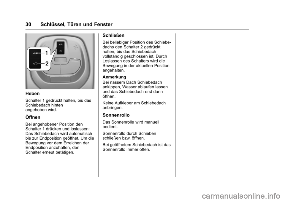 OPEL KARL 2016 Betriebsanleitung (in German) OPEL Karl Owner Manual (GMK-Localizing-Germany-9231165) - 2016 - crc -
9/10/15
30 Schlüssel, Türen und Fenster
Heben
Schalter 1 gedrückt halten, bis das
Schiebedach hinten
angehoben wird.
Öffnen
B OPEL KARL 2016 Betriebsanleitung (in German) OPEL Karl Owner Manual (GMK-Localizing-Germany-9231165) - 2016 - crc -
9/10/15
30 Schlüssel, Türen und Fenster
Heben
Schalter 1 gedrückt halten, bis das
Schiebedach hinten
angehoben wird.
Öffnen
B