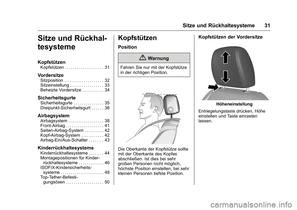 OPEL KARL 2016 Betriebsanleitung (in German) OPEL Karl Owner Manual (GMK-Localizing-Germany-9231165) - 2016 - crc -
9/10/15
Sitze und Rückhaltesysteme 31
Sitze und Rückhal-
tesysteme
Kopfstützen
Kopfstützen . . . . . . . . . . . . . . . . . OPEL KARL 2016 Betriebsanleitung (in German) OPEL Karl Owner Manual (GMK-Localizing-Germany-9231165) - 2016 - crc -
9/10/15
Sitze und Rückhaltesysteme 31
Sitze und Rückhal-
tesysteme
Kopfstützen
Kopfstützen . . . . . . . . . . . . . . . . .