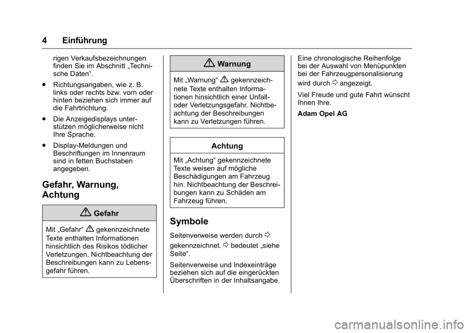 OPEL KARL 2016  Betriebsanleitung (in German) OPEL Karl Owner Manual (GMK-Localizing-Germany-9231165) - 2016 - crc -
9/10/15
4 Einführung
rigen Verkaufsbezeichnungen
finden Sie im Abschnitt„Techni-
sche Daten“.
. Richtungsangaben, wie z. B.
