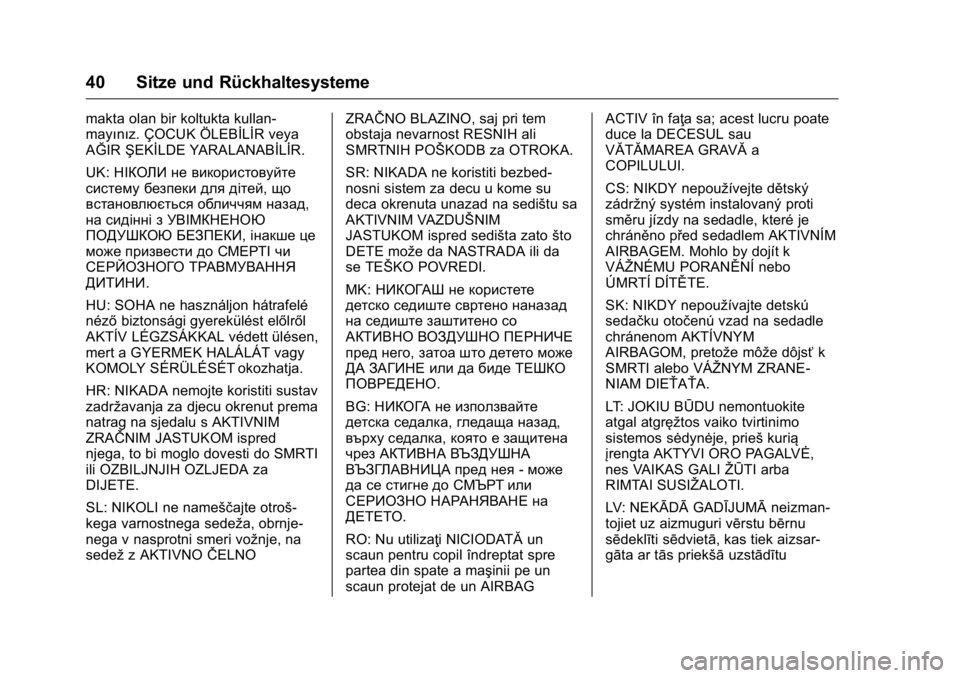 OPEL KARL 2016 Betriebsanleitung (in German) OPEL Karl Owner Manual (GMK-Localizing-Germany-9231165) - 2016 - crc -
9/10/15
40 Sitze und Rückhaltesysteme
makta olan bir koltukta kullan-
mayınız. ÇOCUK ÖLEBİLİR veya
AĞIRŞEKİLDE YARALANA OPEL KARL 2016 Betriebsanleitung (in German) OPEL Karl Owner Manual (GMK-Localizing-Germany-9231165) - 2016 - crc -
9/10/15
40 Sitze und Rückhaltesysteme
makta olan bir koltukta kullan-
mayınız. ÇOCUK ÖLEBİLİR veya
AĞIRŞEKİLDE YARALANA