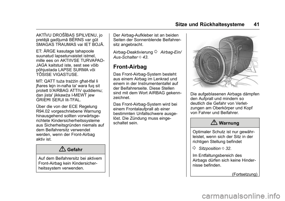 OPEL KARL 2016 Betriebsanleitung (in German) OPEL Karl Owner Manual (GMK-Localizing-Germany-9231165) - 2016 - crc -
9/10/15
Sitze und Rückhaltesysteme 41
AKTĪVU DROŠĪBAS SPILVENU, jo
pretējāgadījumā BĒRNS var gūt
SMAGAS TRAUMAS vai IET OPEL KARL 2016 Betriebsanleitung (in German) OPEL Karl Owner Manual (GMK-Localizing-Germany-9231165) - 2016 - crc -
9/10/15
Sitze und Rückhaltesysteme 41
AKTĪVU DROŠĪBAS SPILVENU, jo
pretējāgadījumā BĒRNS var gūt
SMAGAS TRAUMAS vai IET