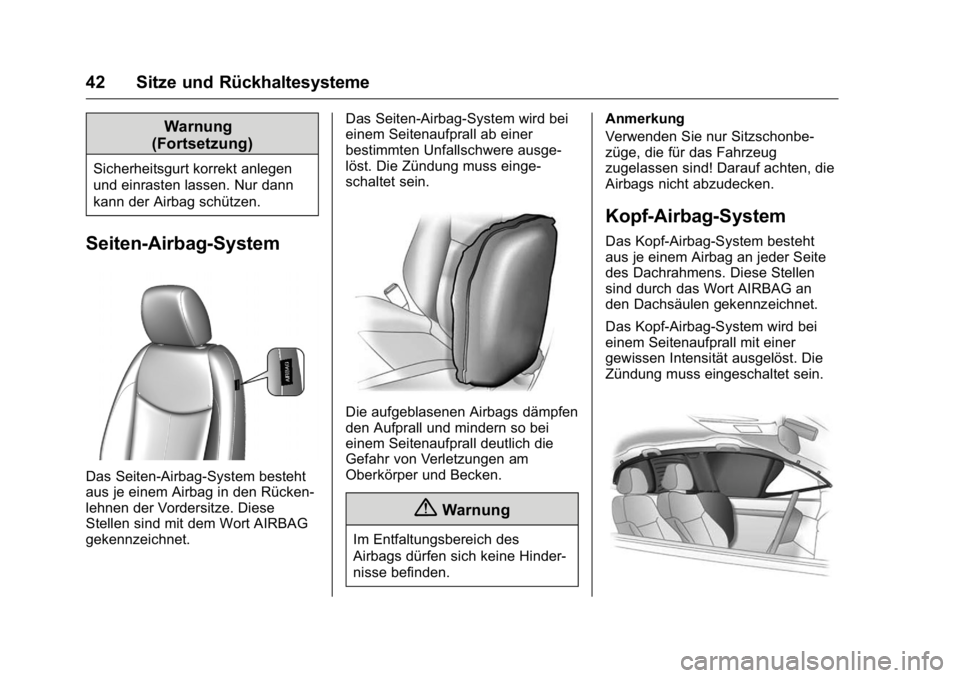 OPEL KARL 2016 Betriebsanleitung (in German) OPEL Karl Owner Manual (GMK-Localizing-Germany-9231165) - 2016 - crc -
9/10/15
42 Sitze und Rückhaltesysteme
Warnung
(Fortsetzung)
Sicherheitsgurt korrekt anlegen
und einrasten lassen. Nur dann
kann OPEL KARL 2016 Betriebsanleitung (in German) OPEL Karl Owner Manual (GMK-Localizing-Germany-9231165) - 2016 - crc -
9/10/15
42 Sitze und Rückhaltesysteme
Warnung
(Fortsetzung)
Sicherheitsgurt korrekt anlegen
und einrasten lassen. Nur dann
kann