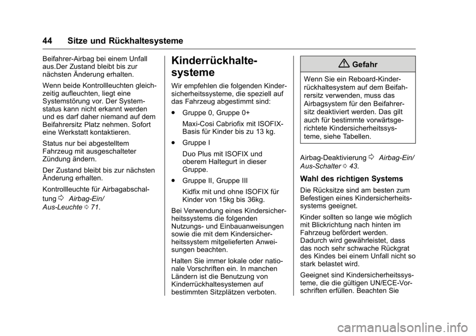 OPEL KARL 2016 Betriebsanleitung (in German) OPEL Karl Owner Manual (GMK-Localizing-Germany-9231165) - 2016 - crc -
9/10/15
44 Sitze und Rückhaltesysteme
Beifahrer-Airbag bei einem Unfall
aus.Der Zustand bleibt bis zur
nächsten Änderung erhal OPEL KARL 2016 Betriebsanleitung (in German) OPEL Karl Owner Manual (GMK-Localizing-Germany-9231165) - 2016 - crc -
9/10/15
44 Sitze und Rückhaltesysteme
Beifahrer-Airbag bei einem Unfall
aus.Der Zustand bleibt bis zur
nächsten Änderung erhal