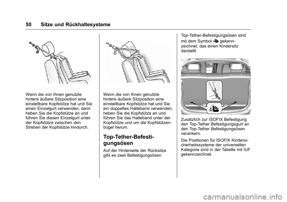 OPEL KARL 2016 Betriebsanleitung (in German) OPEL Karl Owner Manual (GMK-Localizing-Germany-9231165) - 2016 - crc -
9/10/15
50 Sitze und Rückhaltesysteme
Wenn die von Ihnen genutzte
hintere äußere Sitzposition eine
einstellbare Kopfstütze ha OPEL KARL 2016 Betriebsanleitung (in German) OPEL Karl Owner Manual (GMK-Localizing-Germany-9231165) - 2016 - crc -
9/10/15
50 Sitze und Rückhaltesysteme
Wenn die von Ihnen genutzte
hintere äußere Sitzposition eine
einstellbare Kopfstütze ha