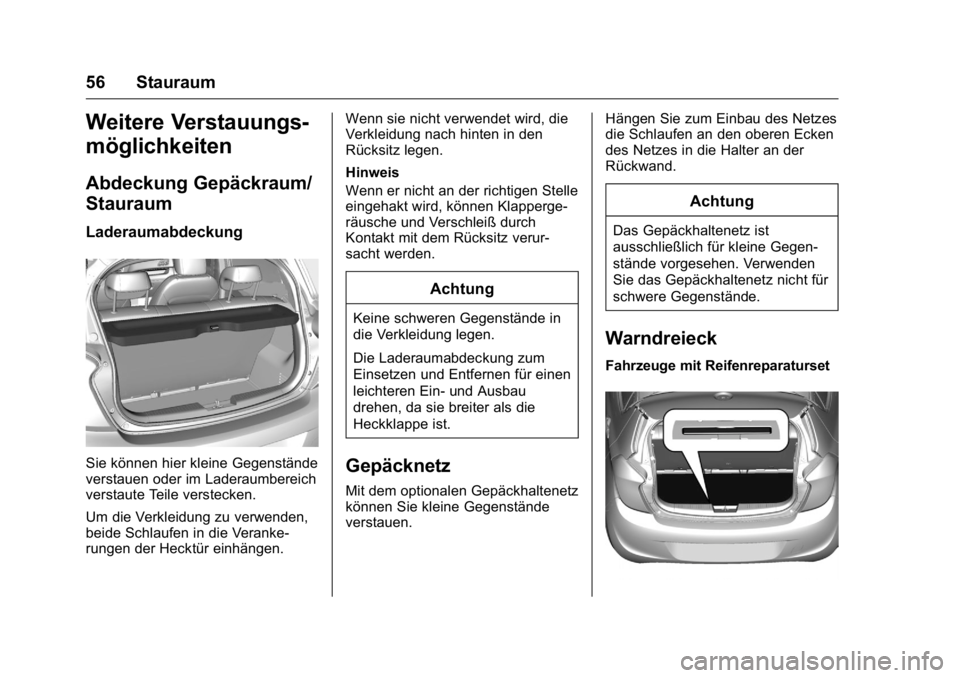 OPEL KARL 2016 Betriebsanleitung (in German) OPEL Karl Owner Manual (GMK-Localizing-Germany-9231165) - 2016 - crc -
9/10/15
56 Stauraum
Weitere Verstauungs-
möglichkeiten
Abdeckung Gepäckraum/
Stauraum
Laderaumabdeckung
Sie können hier kleine OPEL KARL 2016 Betriebsanleitung (in German) OPEL Karl Owner Manual (GMK-Localizing-Germany-9231165) - 2016 - crc -
9/10/15
56 Stauraum
Weitere Verstauungs-
möglichkeiten
Abdeckung Gepäckraum/
Stauraum
Laderaumabdeckung
Sie können hier kleine