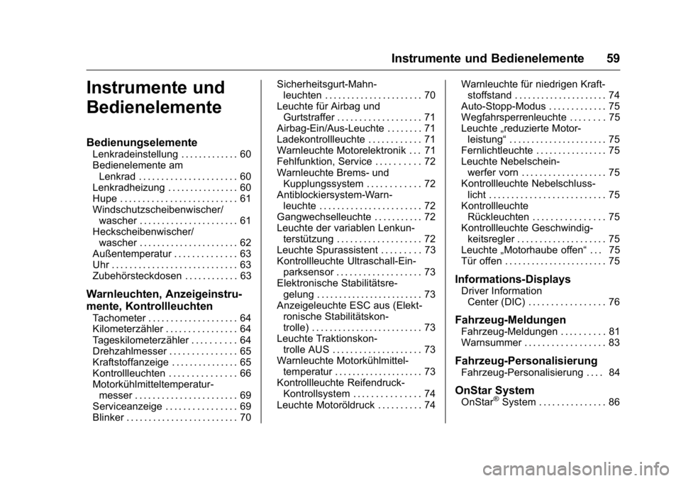 OPEL KARL 2016 Betriebsanleitung (in German) OPEL Karl Owner Manual (GMK-Localizing-Germany-9231165) - 2016 - crc -
9/10/15
Instrumente und Bedienelemente 59
Instrumente und
Bedienelemente
Bedienungselemente
Lenkradeinstellung . . . . . . . . . OPEL KARL 2016 Betriebsanleitung (in German) OPEL Karl Owner Manual (GMK-Localizing-Germany-9231165) - 2016 - crc -
9/10/15
Instrumente und Bedienelemente 59
Instrumente und
Bedienelemente
Bedienungselemente
Lenkradeinstellung . . . . . . . . .