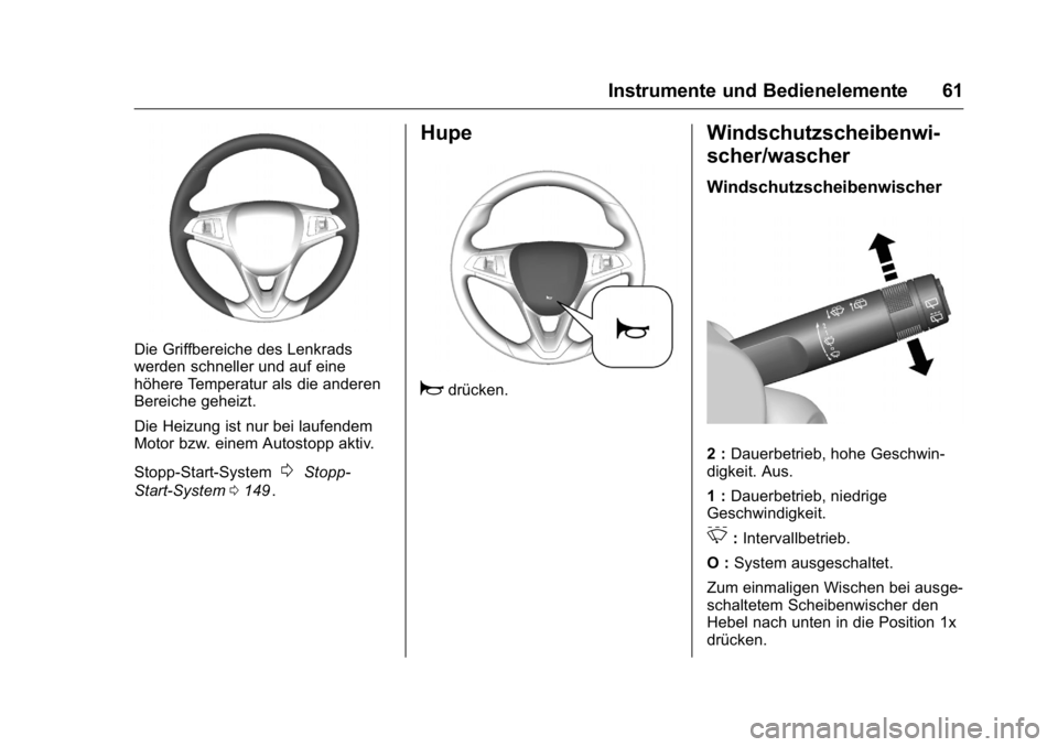 OPEL KARL 2016 Betriebsanleitung (in German) OPEL Karl Owner Manual (GMK-Localizing-Germany-9231165) - 2016 - crc -
9/10/15
Instrumente und Bedienelemente 61
Die Griffbereiche des Lenkrads
werden schneller und auf eine
höhere Temperatur als die OPEL KARL 2016 Betriebsanleitung (in German) OPEL Karl Owner Manual (GMK-Localizing-Germany-9231165) - 2016 - crc -
9/10/15
Instrumente und Bedienelemente 61
Die Griffbereiche des Lenkrads
werden schneller und auf eine
höhere Temperatur als die