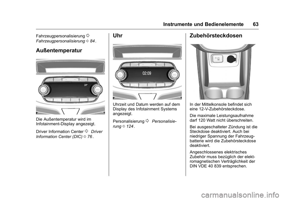 OPEL KARL 2016 Betriebsanleitung (in German) OPEL Karl Owner Manual (GMK-Localizing-Germany-9231165) - 2016 - crc -
9/10/15
Instrumente und Bedienelemente 63
Fahrzeugpersonalisierung0
Fahrzeugpersonalisierung084ii.
Außentemperatur
Die Außentem OPEL KARL 2016 Betriebsanleitung (in German) OPEL Karl Owner Manual (GMK-Localizing-Germany-9231165) - 2016 - crc -
9/10/15
Instrumente und Bedienelemente 63
Fahrzeugpersonalisierung0
Fahrzeugpersonalisierung084ii.
Außentemperatur
Die Außentem