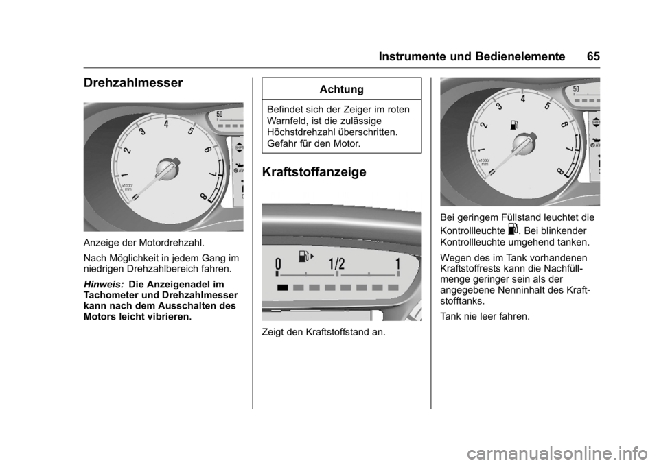 OPEL KARL 2016 Betriebsanleitung (in German) OPEL Karl Owner Manual (GMK-Localizing-Germany-9231165) - 2016 - crc -
9/10/15
Instrumente und Bedienelemente 65
Drehzahlmesser
Anzeige der Motordrehzahl.
Nach Möglichkeit in jedem Gang im
niedrigen OPEL KARL 2016 Betriebsanleitung (in German) OPEL Karl Owner Manual (GMK-Localizing-Germany-9231165) - 2016 - crc -
9/10/15
Instrumente und Bedienelemente 65
Drehzahlmesser
Anzeige der Motordrehzahl.
Nach Möglichkeit in jedem Gang im
niedrigen