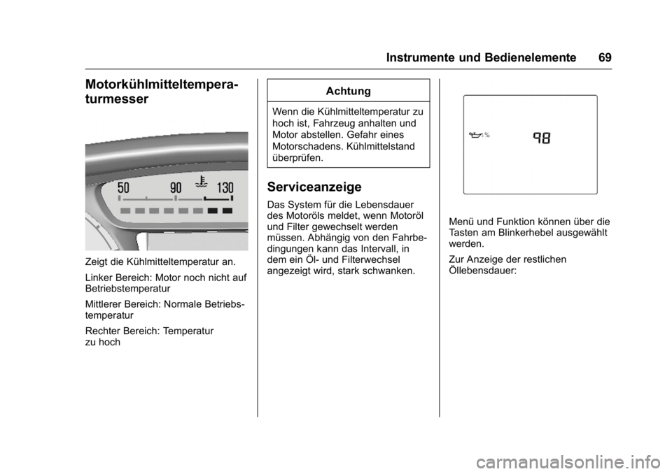 OPEL KARL 2016 Betriebsanleitung (in German) OPEL Karl Owner Manual (GMK-Localizing-Germany-9231165) - 2016 - crc -
9/10/15
Instrumente und Bedienelemente 69
Motorkühlmitteltempera-
turmesser
Zeigt die Kühlmitteltemperatur an.
Linker Bereich: OPEL KARL 2016 Betriebsanleitung (in German) OPEL Karl Owner Manual (GMK-Localizing-Germany-9231165) - 2016 - crc -
9/10/15
Instrumente und Bedienelemente 69
Motorkühlmitteltempera-
turmesser
Zeigt die Kühlmitteltemperatur an.
Linker Bereich:
