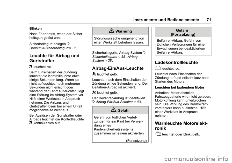 OPEL KARL 2016  Betriebsanleitung (in German) OPEL Karl Owner Manual (GMK-Localizing-Germany-9231165) - 2016 - crc -
9/10/15
Instrumente und Bedienelemente 71
Blinken
Nach Fahrtantritt, wenn der Sicher-
heitsgurt gelöst wird.
Sicherheitsgurt anl