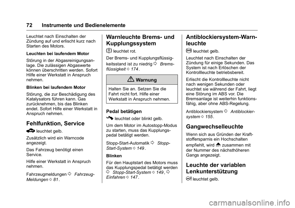 OPEL KARL 2016  Betriebsanleitung (in German) OPEL Karl Owner Manual (GMK-Localizing-Germany-9231165) - 2016 - crc -
9/10/15
72 Instrumente und Bedienelemente
Leuchtet nach Einschalten der
Zündung auf und erlischt kurz nach
Starten des Motors.
L