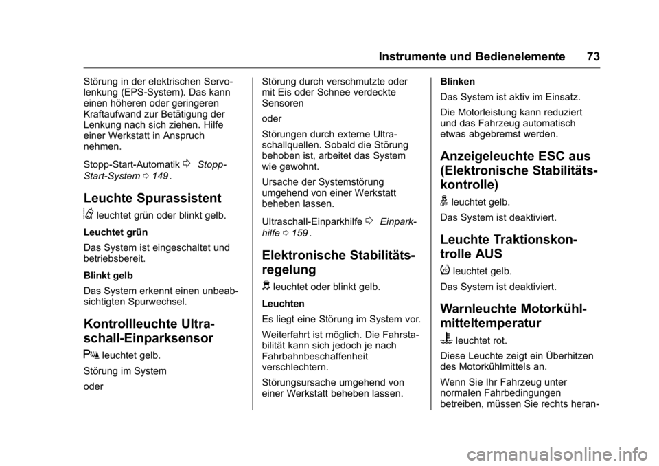 OPEL KARL 2016  Betriebsanleitung (in German) OPEL Karl Owner Manual (GMK-Localizing-Germany-9231165) - 2016 - crc -
9/10/15
Instrumente und Bedienelemente 73
Störung in der elektrischen Servo-
lenkung (EPS-System). Das kann
einen höheren oder 