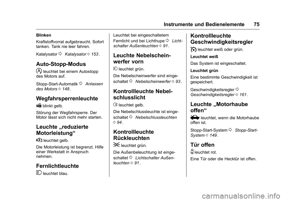 OPEL KARL 2016  Betriebsanleitung (in German) OPEL Karl Owner Manual (GMK-Localizing-Germany-9231165) - 2016 - crc -
9/10/15
Instrumente und Bedienelemente 75
Blinken
Kraftstoffvorrat aufgebraucht. Sofort
tanken. Tank nie leer fahren.
Katalysator
