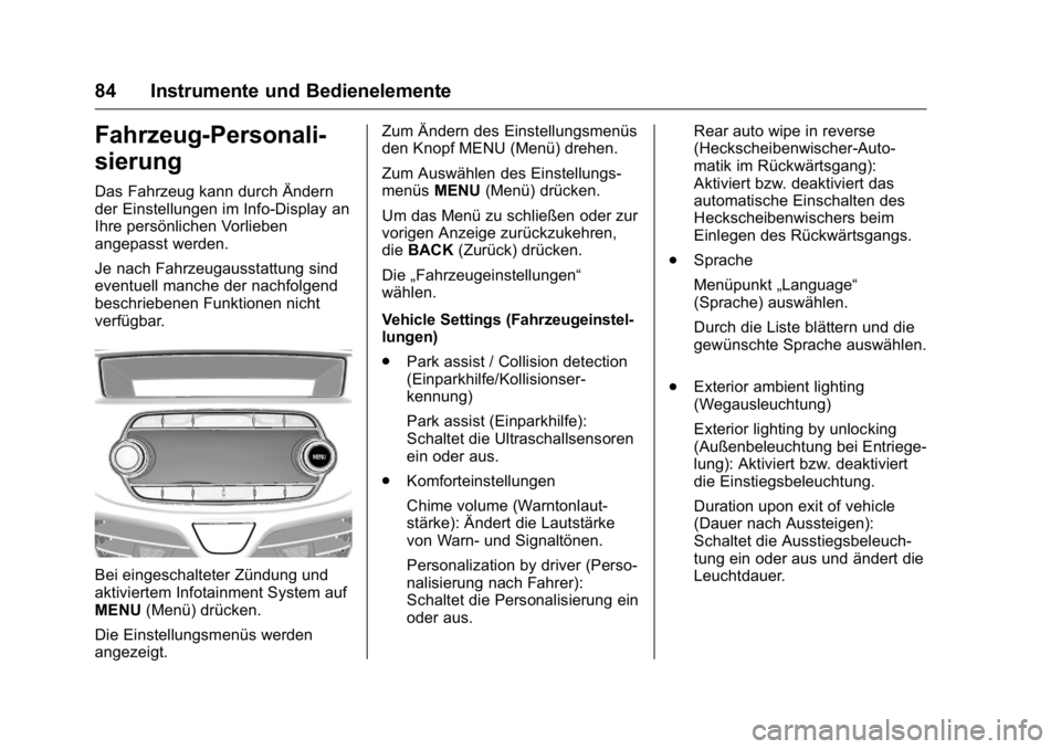 OPEL KARL 2016  Betriebsanleitung (in German) OPEL Karl Owner Manual (GMK-Localizing-Germany-9231165) - 2016 - crc -
9/10/15
84 Instrumente und Bedienelemente
Fahrzeug-Personali-
sierung
Das Fahrzeug kann durch Ändern
der Einstellungen im Info-D
