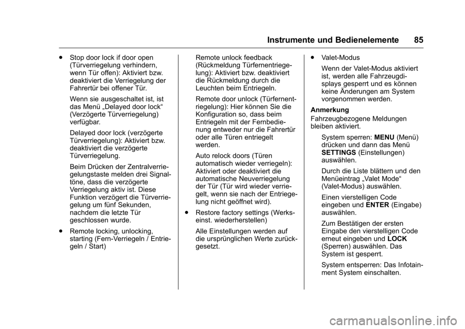 OPEL KARL 2016  Betriebsanleitung (in German) OPEL Karl Owner Manual (GMK-Localizing-Germany-9231165) - 2016 - crc -
9/10/15
Instrumente und Bedienelemente 85
.Stop door lock if door open
(Türverriegelung verhindern,
wenn Tür offen): Aktiviert 