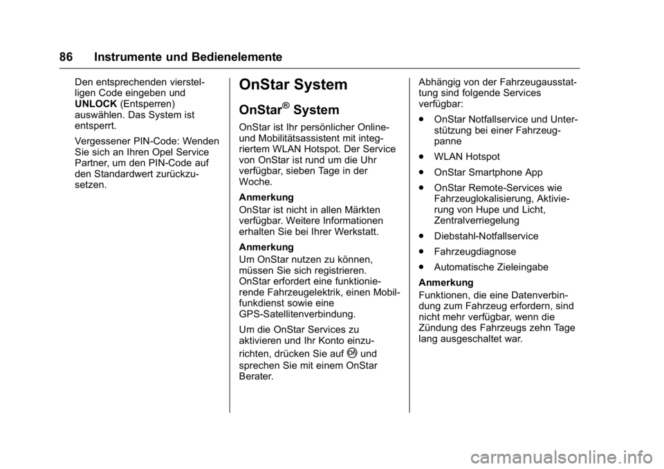 OPEL KARL 2016  Betriebsanleitung (in German) OPEL Karl Owner Manual (GMK-Localizing-Germany-9231165) - 2016 - crc -
9/10/15
86 Instrumente und Bedienelemente
Den entsprechenden vierstel-
ligen Code eingeben und
UNLOCK(Entsperren)
auswählen. Das
