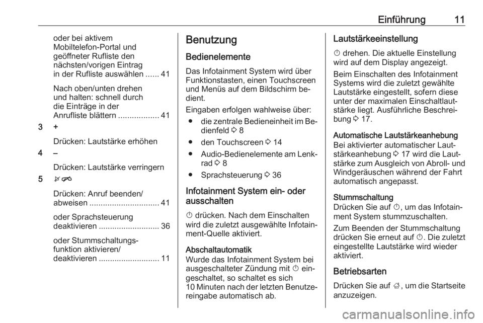 OPEL KARL 2016.5  Infotainment-Handbuch (in German) Einführung11oder bei aktivem
Mobiltelefon-Portal und
geöffneter Rufliste den
nächsten/vorigen Eintrag
in der Rufliste auswählen ......41
Nach oben/unten drehen
und halten: schnell durch
die Eintr�