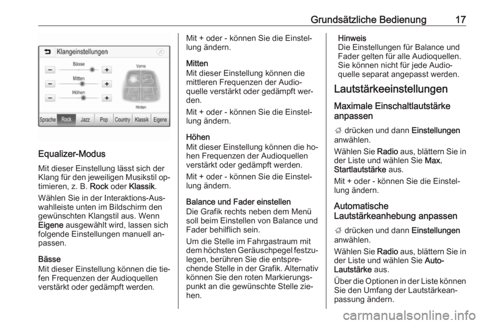 OPEL KARL 2016.5  Infotainment-Handbuch (in German) Grundsätzliche Bedienung17
Equalizer-Modus
Mit dieser Einstellung lässt sich der
Klang für den jeweiligen Musikstil op‐ timieren, z. B.  Rock oder  Klassik .
Wählen Sie in der Interaktions-Aus�