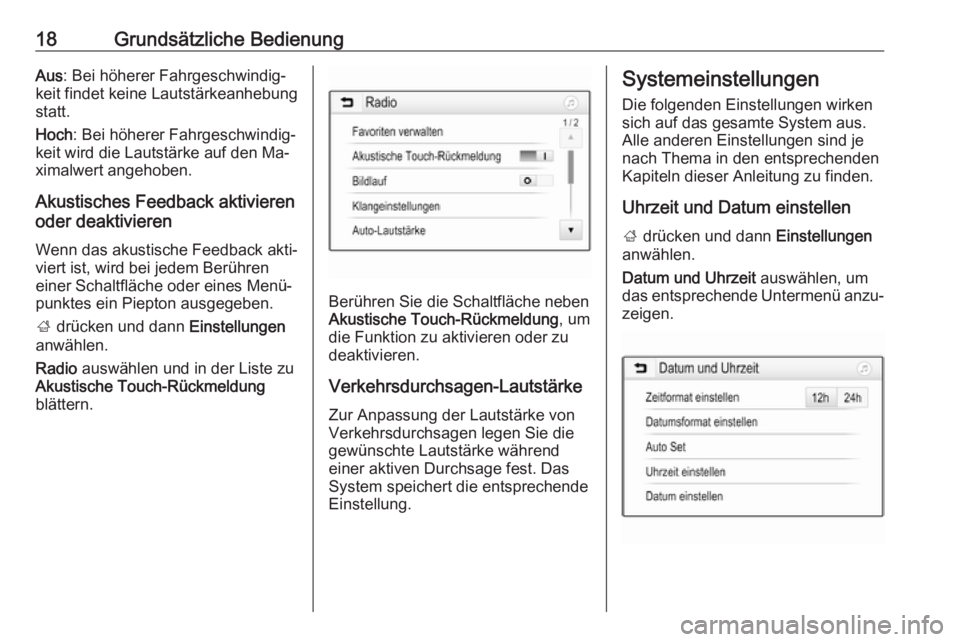 OPEL KARL 2016.5  Infotainment-Handbuch (in German) 18Grundsätzliche BedienungAus: Bei höherer Fahrgeschwindig‐
keit findet keine Lautstärkeanhebung statt.
Hoch : Bei höherer Fahrgeschwindig‐
keit wird die Lautstärke auf den Ma‐
ximalwert an