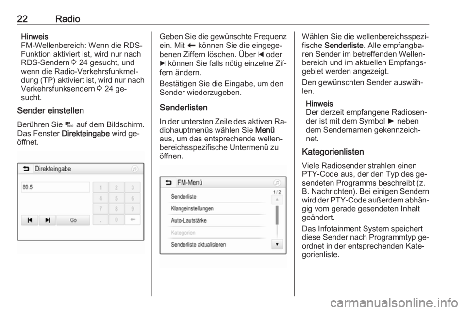 OPEL KARL 2016.5  Infotainment-Handbuch (in German) 22RadioHinweis
FM-Wellenbereich: Wenn die RDS-
Funktion aktiviert ist, wird nur nach
RDS-Sendern  3 24 gesucht, und
wenn die Radio-Verkehrsfunkmel‐
dung (TP) aktiviert ist, wird nur nach
Verkehrsfun