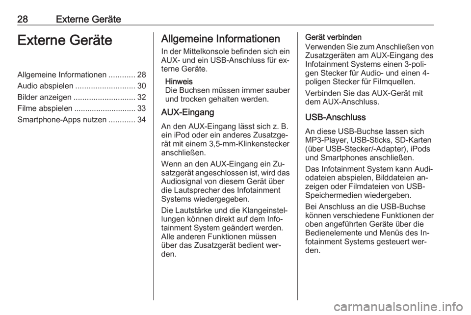 OPEL KARL 2016.5  Infotainment-Handbuch (in German) 28Externe GeräteExterne GeräteAllgemeine Informationen............28
Audio abspielen ........................... 30
Bilder anzeigen ............................ 32
Filme abspielen ..................