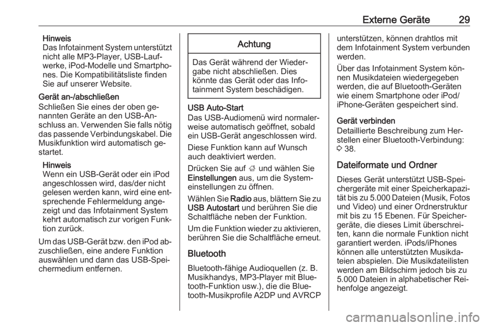 OPEL KARL 2016.5  Infotainment-Handbuch (in German) Externe Geräte29Hinweis
Das Infotainment System unterstützt
nicht alle MP3-Player, USB-Lauf‐
werke, iPod-Modelle und Smartpho‐
nes. Die Kompatibilitätsliste finden
Sie auf unserer Website.
Ger�