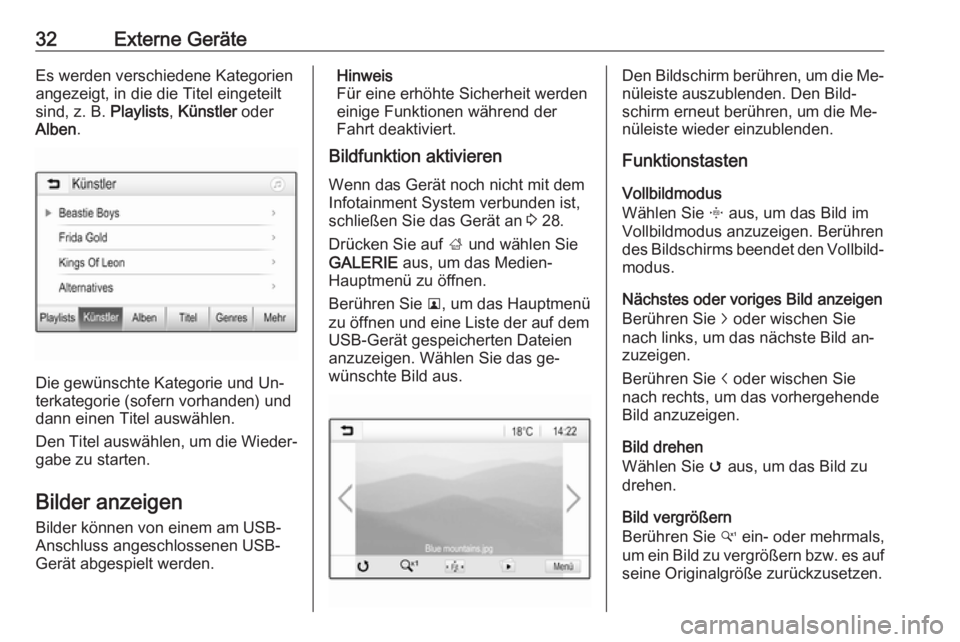 OPEL KARL 2016.5  Infotainment-Handbuch (in German) 32Externe GeräteEs werden verschiedene Kategorien
angezeigt, in die die Titel eingeteilt
sind, z. B.  Playlists, Künstler  oder
Alben .
Die gewünschte Kategorie und Un‐
terkategorie (sofern vorha