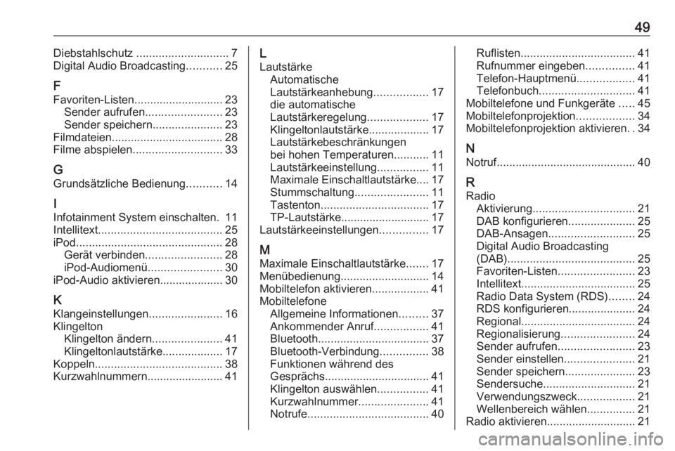 OPEL KARL 2016.5  Infotainment-Handbuch (in German) 49Diebstahlschutz ............................. 7
Digital Audio Broadcasting ...........25
F
Favoriten-Listen ............................ 23
Sender aufrufen ........................23
Sender speicher